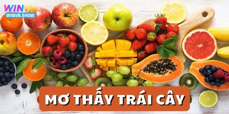 Ý nghĩa chung về giấc mơ thấy trái cây